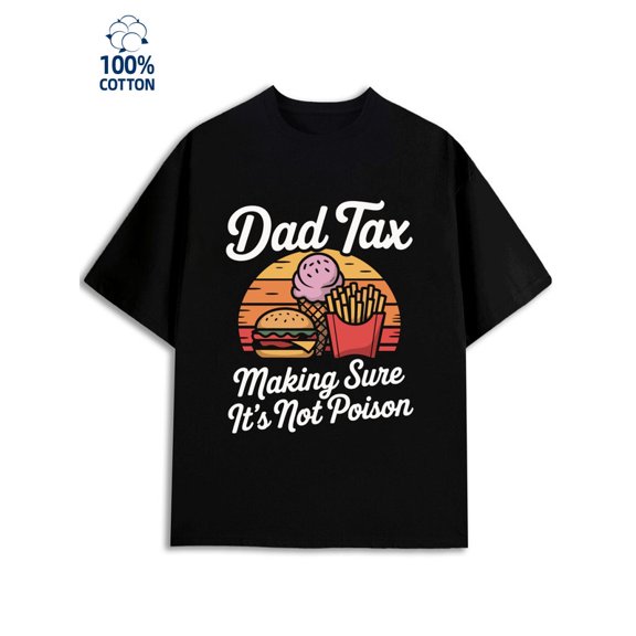 Dad Tax Tee for men dad 180G 100% Cotton black daughter son Vintage Unisex Shirt Graphic Tee tshirts Classic Unisex Shirt Cotton tshirts Unique Design Unisex Shirt Short Sleeve tshirts