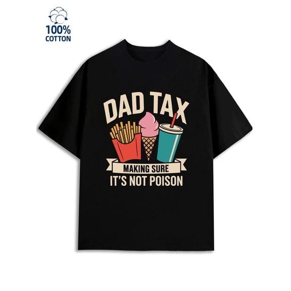 Dad Tax Tee men's dad 180G 100% Cotton black graduation son Retro Unisex Shirt Graphic tshirts Retro Unisex Shirt Graphic Tee tshirts Fashion Unisex Shirt Cotton tshirts