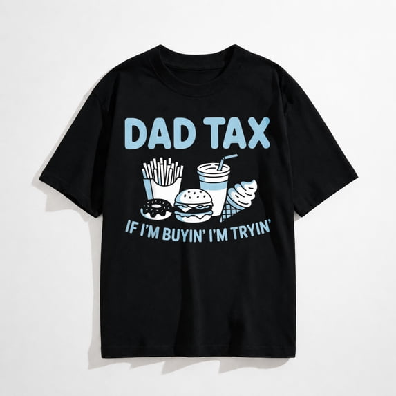 Dad Tax if im Buying im Trying T-Shirt