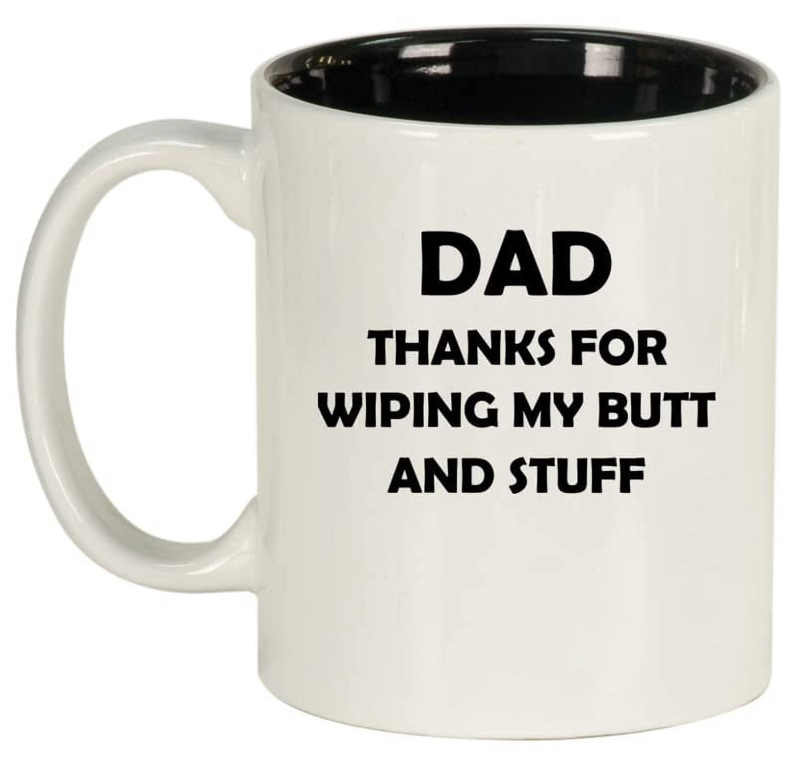 Gift For Dad Thanks For Wiping My Bum And Stuff Dad – Mug | : The Home ...