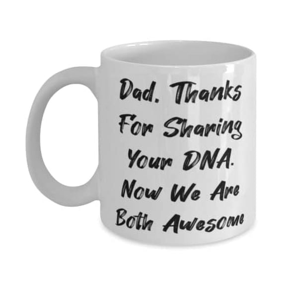 Dad, Thanks For Sharing Your DNA. Now We Are Both Awesome 15oz Mug, Daddy Cup, Useful Gifts For Daddy, Fathers Day gifts, Unique gifts for men, Personalized gifts for dad, Gifts for fathers