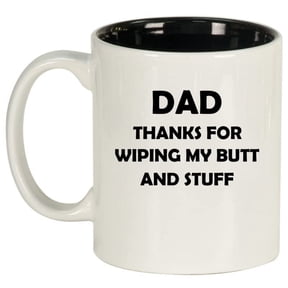 Dad Thanks For Wiping My Butt And Stuff Funny Father Gift From Son Daughter Ceramic Coffee Mug Tea Cup Gift for Him, Men, Papa, Dad, Grandpa, Birthday, Retirement, Fathers Day (11oz White)