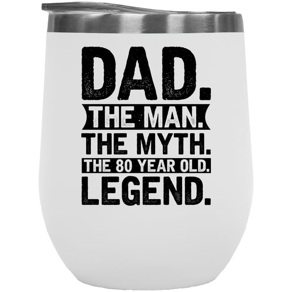 Dad. The Man. The Myth. The 80 Year Old. Legend. Father's Day or Birthday, White 12oz Wine Tumbler