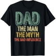 thumbnail image 1 of Dad The Man The Myth The Bad Influence Shirt Father's Day T-Shirt, 1 of 3