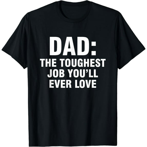 Dad The Toughest Job You'll Ever Love T-Shirt