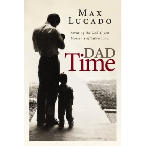 Pre-Owned Dad Time: Savoring the God-Given Moments of Fatherhood, (Hardcover)