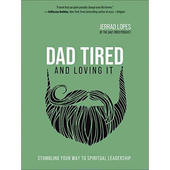 Pre-Owned Dad Tired and Loving It: Stumbling Your Way to Spiritual Leadership (Hardcover) 0736977163 9780736977166