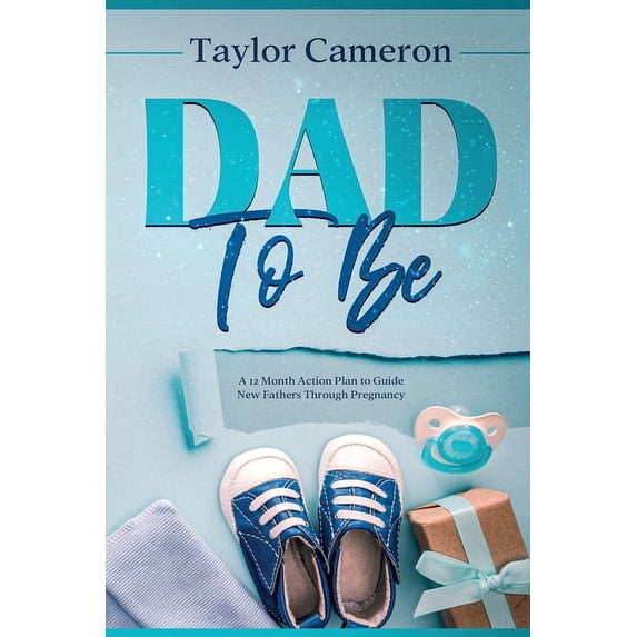 Dad To Be: A 12 Month Action Plan to Guide New Fathers Through Pregnancy, (Paperback)