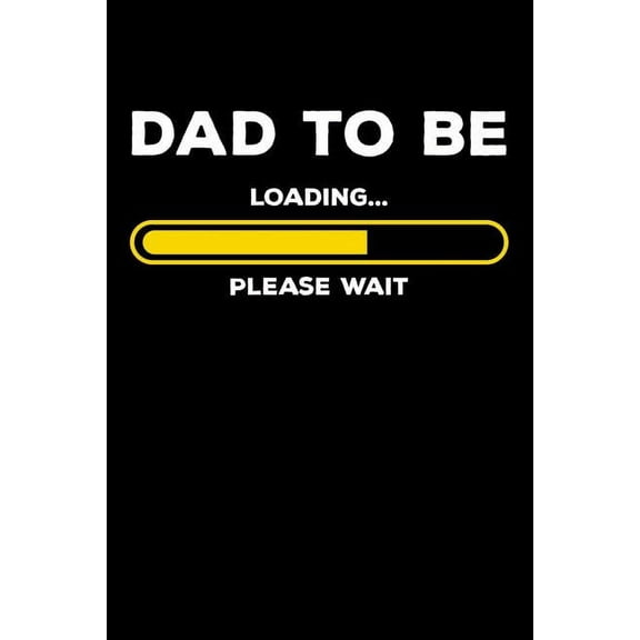 Dad To Be - Loading Please Wait: 120 Pages I 6x9 I Graph Paper 4x4 I Expecting Dad & Fathers Day Gifts (Paperback)