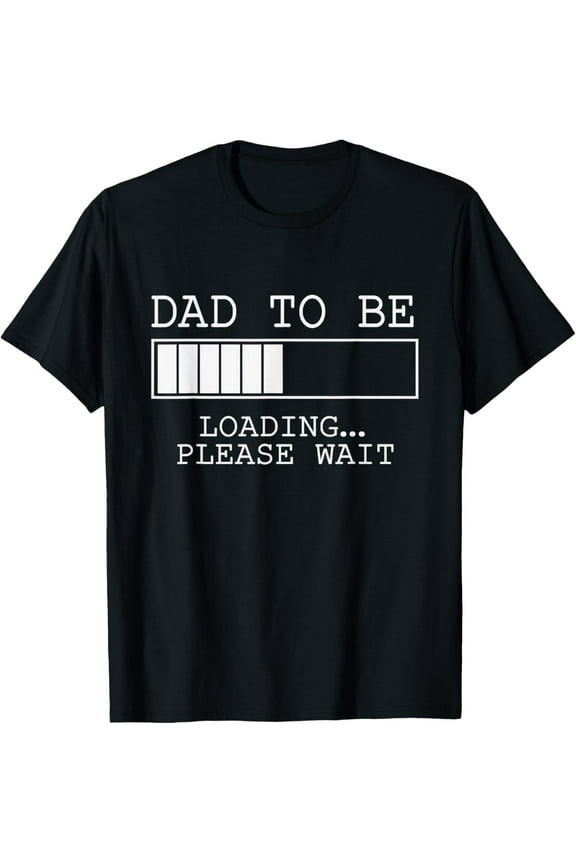 Dad To Be Loading... Please Wait Future Father T-Shirt