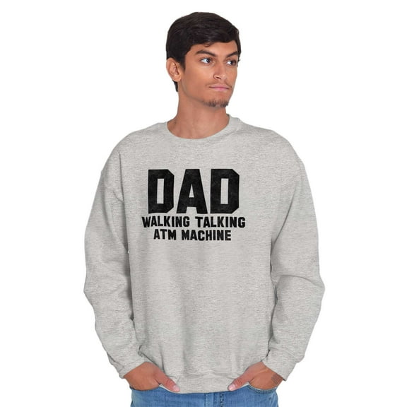 Dad Walking Talking ATM Machine Funny Men's Big & Tall Crewneck Sweatshirt Brisco Brands 2X