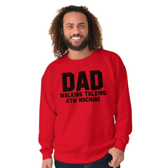 Dad Walking Talking ATM Machine Funny Men's Crewneck Sweatshirt Brisco Brands M