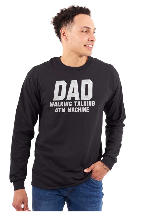 Dad Walking Talking ATM Machine Funny Men's Long Sleeve Tee T Shirt Brisco Brands S