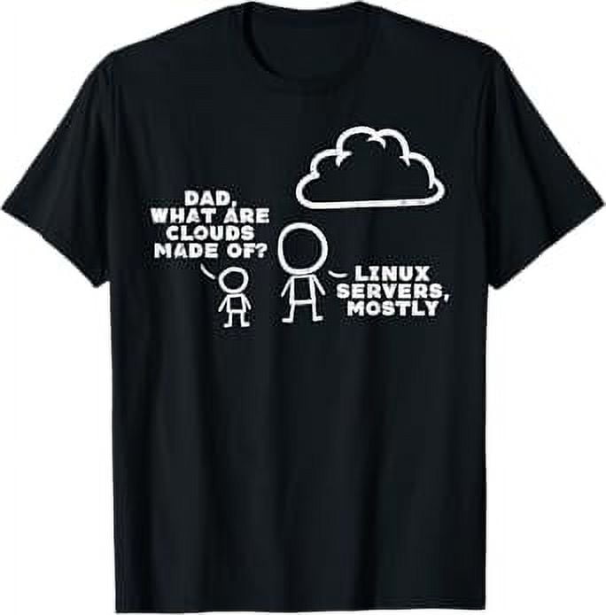 Dad What Are Clouds Made Of Linux Servers IT Programmer Men TShirt