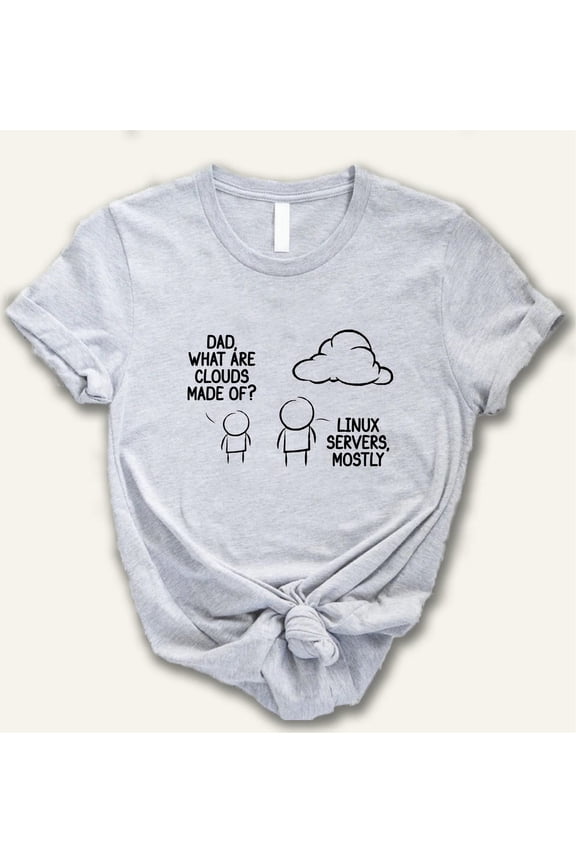 Dad What Are Clouds Made Of T-Shirt, Linux Server Lovers Shirt, Computer Engineer Tee, Computer Geek Tshirt, Cute It Technican Shirt