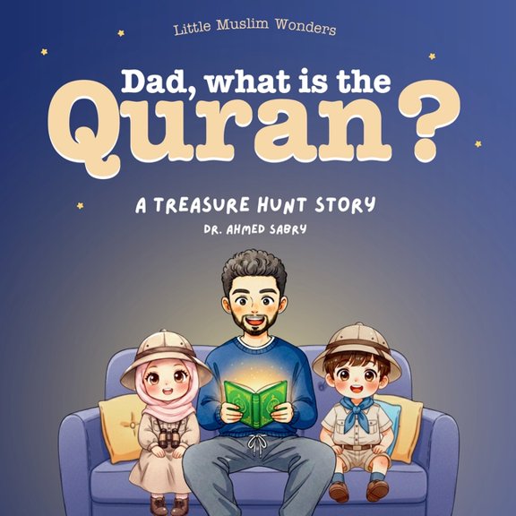 Dad, What is the Quran?: Little Muslim Wonders Series (Part 2) A Treasure Hunt Adventure That Teaches Muslim Kids the Va, (Paperback)