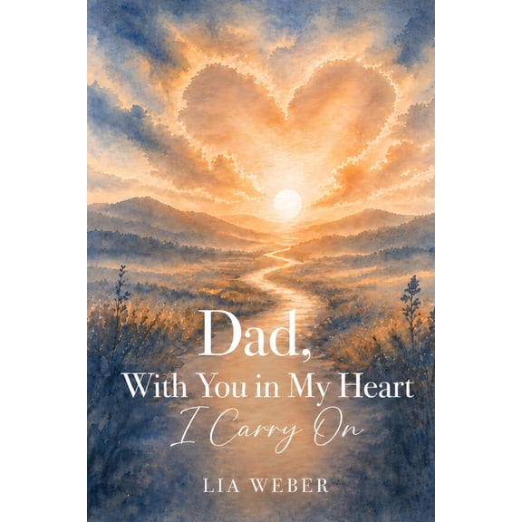 Dad, With You in My Heart I Carry On - A Companion for Remembering, Grieving, and Gently Moving Forward, (Paperback)