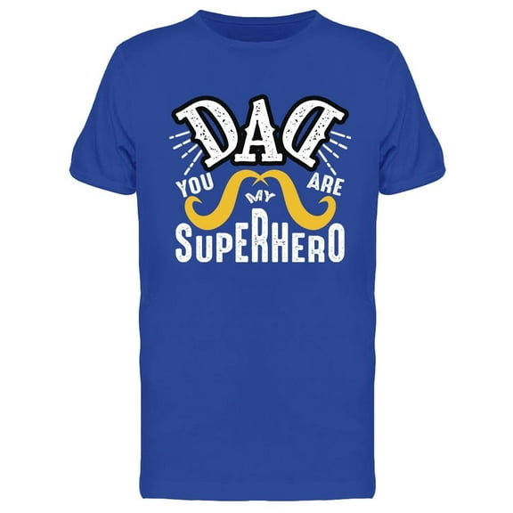 Dad You Are My Superhero Design T-Shirt Men -Image by Shutterstock, Male Medium
