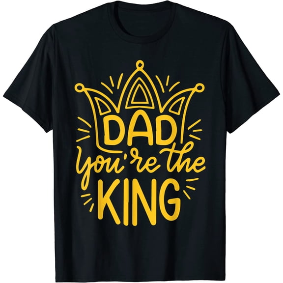 Dad You Are The King Happy Fathers Day T-Shirt