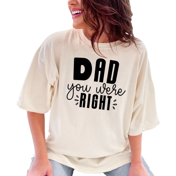 Dad You Were Right Graphic Tee, Funny Father's Day Shirt, Dad Appreciation Gift, Humorous Dad T-shirt, Best Dad Ever Tee, Dad Joke Shirt, Ivory Comfort Colors T-Shirt, XL