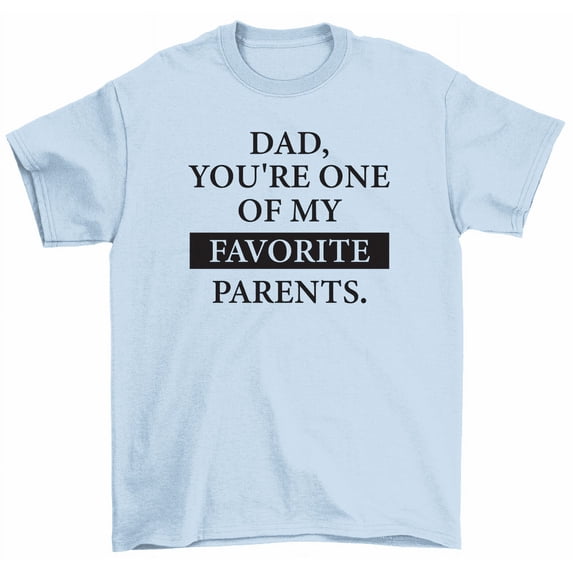 Dad You're One Of My Favorite Parents T-Shirt Funny Father's Day Daddy Gift
