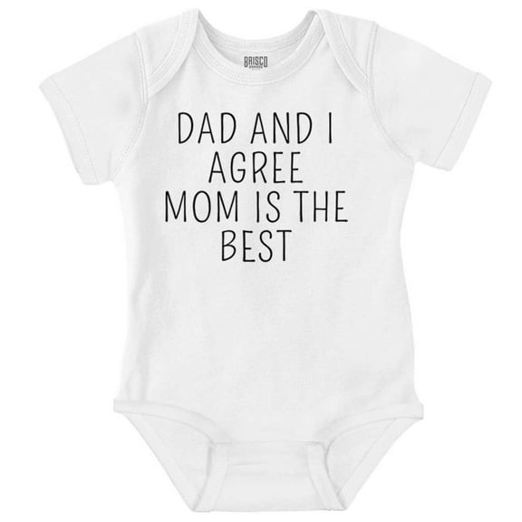 Dad and I Agree Mom is the Best Romper Boys or Girls Infant Baby Brisco Brands 6M