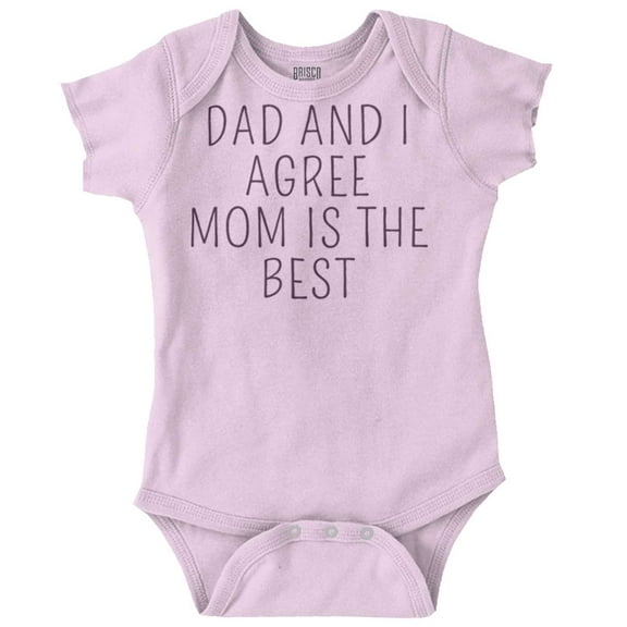 Dad and I Agree Mom is the Best Romper Boys or Girls Infant Baby Brisco Brands 6M