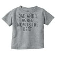 thumbnail image 1 of Dad and I Agree Mom is the Best Toddler Boy Girl T Shirt Infant Toddler Brisco Brands 4T, 1 of 6