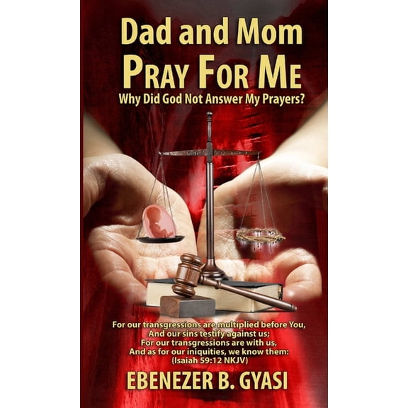 Dad and Mom Pray for Me: Why Did God Not Answer My Prayers?, (Paperback)