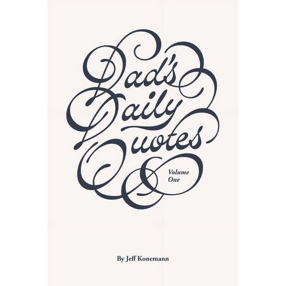 Dad's Daily Quotes Volume 1 Dad's Daily Quotes: Volume One, Book 1, (Paperback)