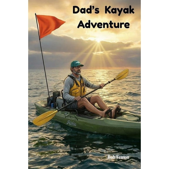 Dad's Kayak Adventure: A Profound Gift from Dad, (Paperback)
