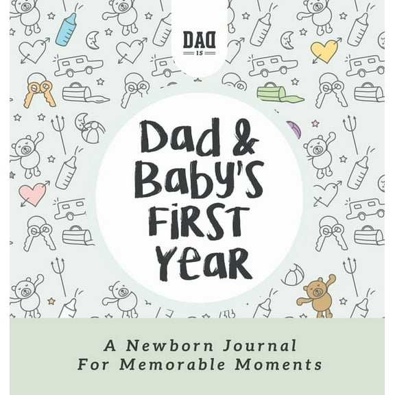 Dad's Survival Guide Dad and Baby's First Year: A Newborn Journal for Memorable Moments, Book 5, (Hardcover)