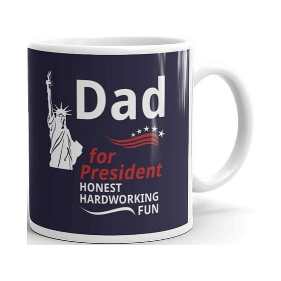 Dad for President Honest Hardworking Fun Statue of Liberty Coffee Tea Ceramic Mug Office Work Cup Gift 15 oz