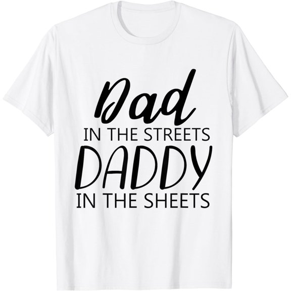 Dad in the Streets Daddy in the Sheet Funny Fathers day T-Shirt