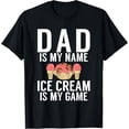 thumbnail image 1 of Dad is my Name Ice Cream is my Game Ice Cream Father T-Shirt, 1 of 4