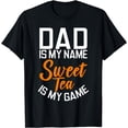 thumbnail image 1 of Dad is my Name Sweet Tea is my Game Sweet Tea Dad T-Shirt, 1 of 4