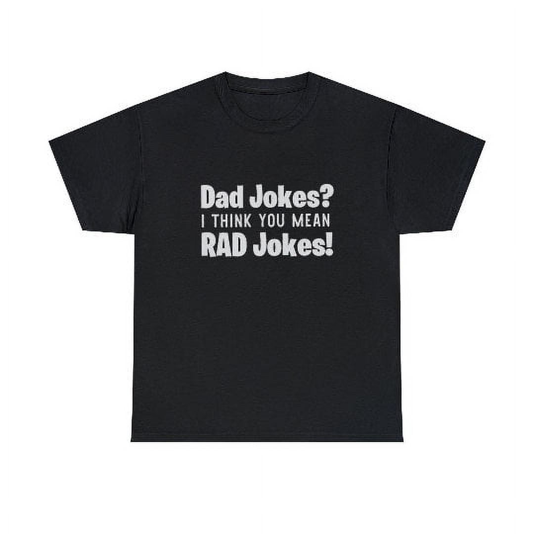 Dad jokes I think you mean Rad jokes! shirt