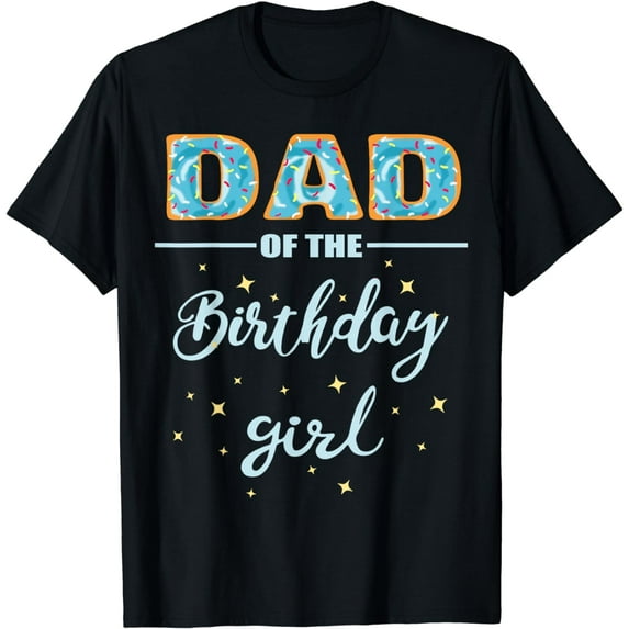 "Dad of the Birthday Girl"- Family Donut Birthday Shirt T-Shirt
