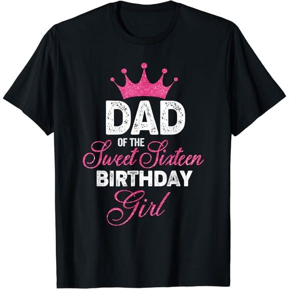 Dad of the Sweet Sixteen Birthday Girl 16th Pink Crown T-Shirt