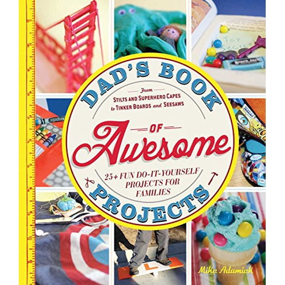 Pre-Owned Dad's Book of Awesome Projects: From Stilts and Superhero Capes to Tinker Boxes and Seesaws, 25+ Fun Do-It-Yourself Projects for Families (Paperback) 1440561192 9781440561191
