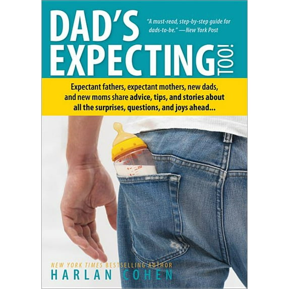 Dad's Expecting Too!: Expectant Fathers, Expectant Mothers, New Dads and New Moms Share Advice, Tips and Stories About All the Surprises, Questions and Joys Ahead...