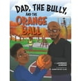 thumbnail image 1 of Dad, the Bully, and the Orange Ball (Hardcover), 1 of 1