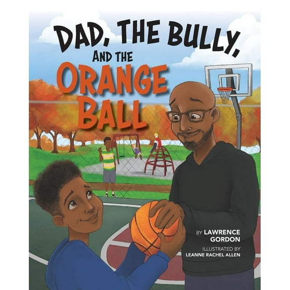 Dad, the Bully, and the Orange Ball, (Paperback)