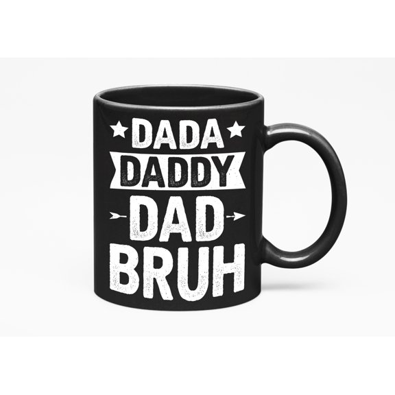 Dada, Daddy, Dad, Bruh - Birthday & Father's Day, Black 11oz Ceramic Mug