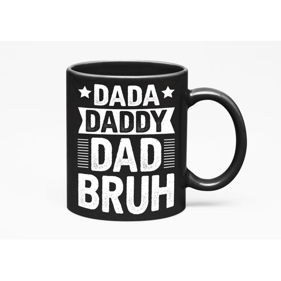 Dada, Daddy, Dad, Bruh - Birthday or Father's Day, Black 11oz Ceramic Mug