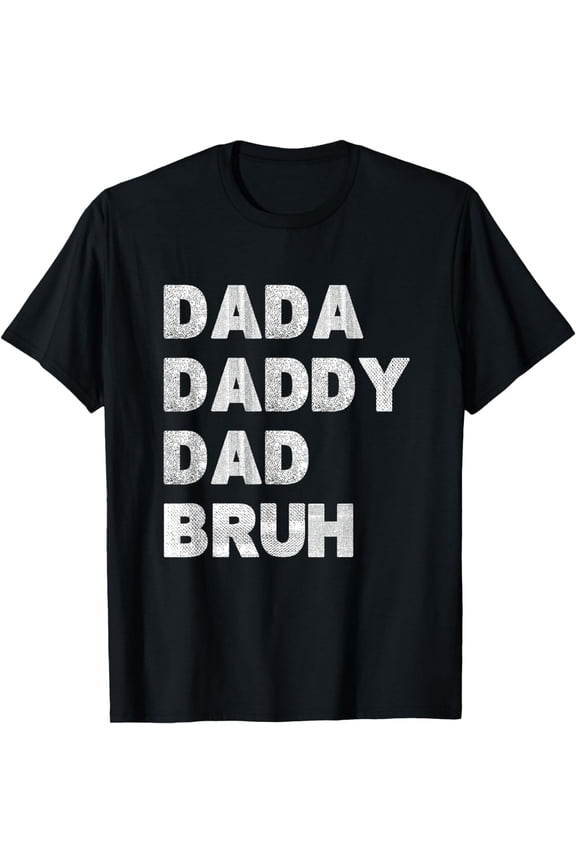 Dada Daddy Dad Bruh Happy Fathers Day Men Gift Wife Daughter T-Shirt