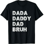 Dada Daddy Dad Bruh Happy Fathers Day Men Gift Wife Daughter T-Shirt