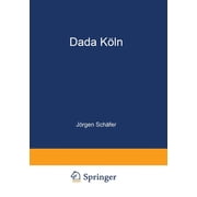 Dada K ln Max Ernst, Hans Arp, Johannes Theodor Baargeld Und Ihre Literarischen Zeitschriften, Paperback