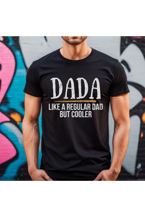 Dada Like A Regular Dad But Cooler, Dada Shirt, Daddy Shirt, Father'S Day Shirt, Best Dad Shirt, Gift For Dad, Grandpa Shirt, Cool Dad, Papa Shirt