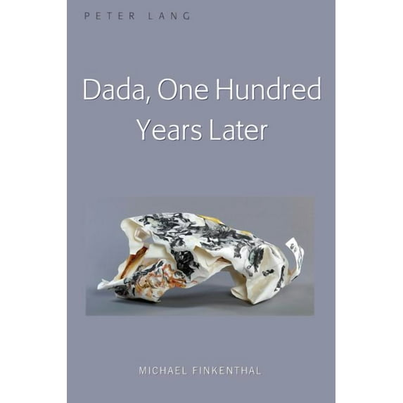 Dada, One Hundred Years Later (Hardcover)